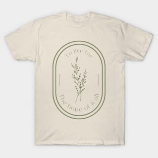 To live for the hope of it all T-Shirt